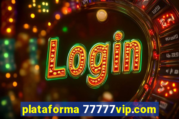 plataforma 77777vip.com